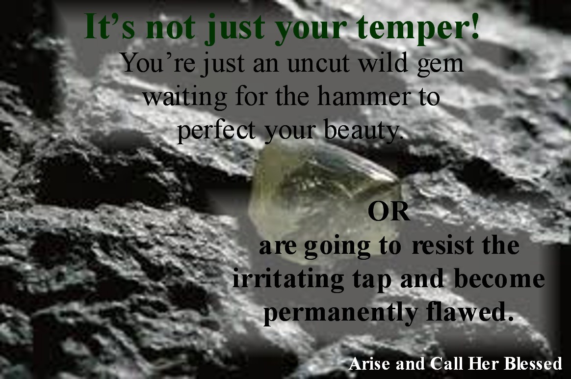 It’s not just a temper! You are an uncut Wild Jem